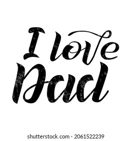 I love Dad black lettering on white background. Print for Happy Father's Day. Handmade brush calligraphy vector illustration. Father's day vector design for poster, banner, postcard and print.