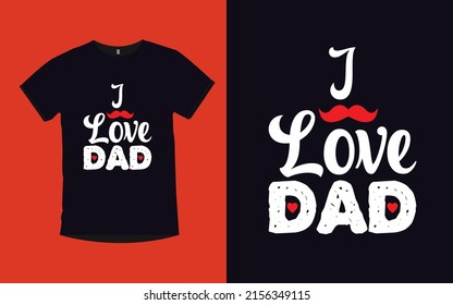 I Love Dad father day typography t-shirt design