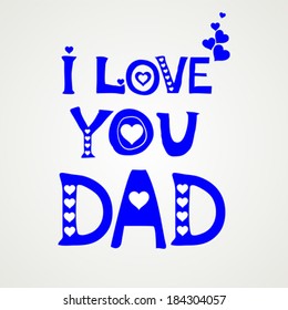 I love Dad. Greeting card. Happy fathers day card. Vector Illustration 