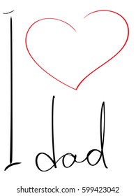 I love dad. Hand drawn learning postcard. Positive quote. Ink illustration. Modern brush calligraphy. Vector art isolated on background. Inspirational quote.typography poster. Apparel design. 