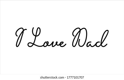 I Love Dad Hand written Typography Black script text lettering and Calligraphy phrase isolated on the White background