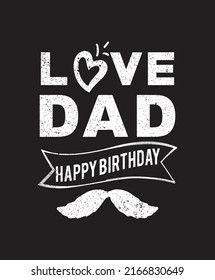 Love Dad Happy Birthday - typography tshirt template, papa lover, dad, fathers, family, fathers day