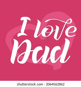 I love Dad lettering on pink background with heart. Print for Happy Father's Day. Handmade brush calligraphy vector illustration. Father's day vector design for poster, banner, postcard and print.