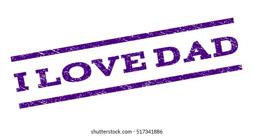 I Love Dad watermark stamp. Text tag between parallel lines with grunge design style. Rubber seal stamp with dirty texture. Vector indigo blue color ink imprint on a white background.