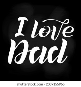 I love Dad white lettering on chalkboard background. Print for Happy Father's Day. Handmade brush calligraphy vector illustration. Father's day vector design for poster, banner, postcard and print.