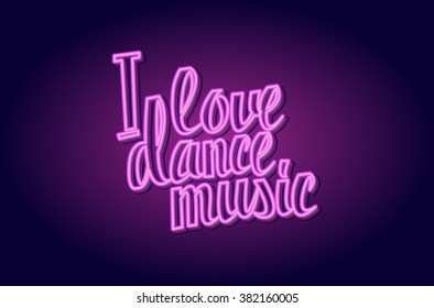 I love dance music neon pink lettering. Hand draw. Vector illustration.. Great print on a t-shirt. You can use for graphic design