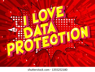 I Love Data Protection - Vector illustrated comic book style phrase on abstract background.