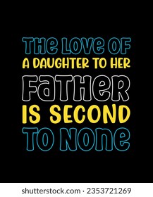 the love of a daughter to her father is second to none. typographic quotes tshirt design. vector illustration.