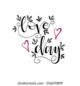 Love day phrase for card,cup, t-shirt. Phrase for Valentine's day. Ink illustration. Modern brush calligraphy. Isolated on white background.