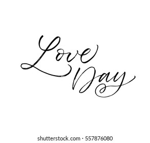 Love day postcard. Phrase for Valentine's day. Ink illustration. Modern brush calligraphy. Isolated on white background. 