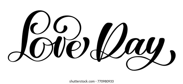 Love Day postcard Wedding text. Phrase for Valentines day. Ink illustration. Modern brush calligraphy. Isolated on white background