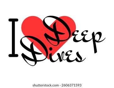 I love Deep Dives creative slogan. Hand drawn letters with red heart. Vector illustration, lettering in modern design for print t shirt, banner, poster, sticker or label.