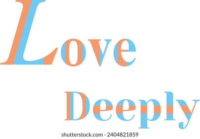 Love Deeply Shirt Design for Profound Style , Quate of Love Deeply Design 