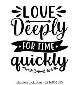 Love Deeply For Time T-shirt Design