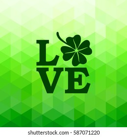 Love designation for Happy Saint Patrick's Day design poster with four leaved clover isolated on bright green triangle background. Vector illustration