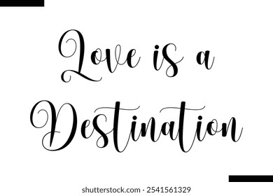 Love is a destination Stylish Typography Text On White Background