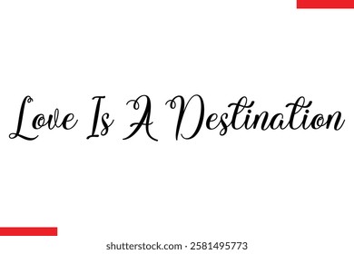 Love Is A Destination Love typography text saying