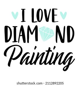 
I love Diamond Painting

Trending vector quote on white background for t shirt, mug, stickers etc.

