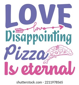 love disappointing pizza is eternal SVG design
