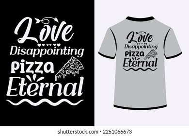 Love Disappointing pizza eternal. This is an editable and printable High-quality Vector file.