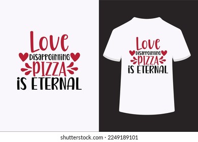 Love disappointing pizza is eternal
 vector t-shirt design. This is an editable vector file.
