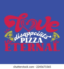 love disappoints pizza eternal. This is an editable and printable eps vector file.