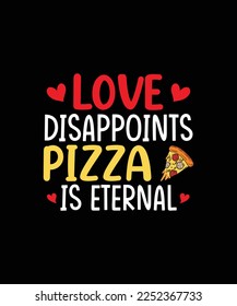 Love disappoints pizza is eternal valentines day t-shirt design