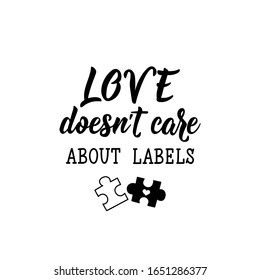 Love doesn't care about labels. Lettering. Can be used for prints bags, t-shirts, posters, cards. calligraphy vector. Ink illustration. World Autism awareness day.