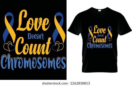 LOVE DOESN'T COUNT CHROMOSOME T-SHIRT DESIGN. CREATIVE AND UNIQUE T-SHIRT DESIGN. WORLD DOWN SYNDROME DAY.