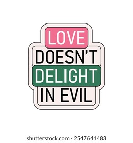 Love doesn't delight in evil. Christian stickers about love in groove style. Bible passages about love (1 corinthians 13:4-8)