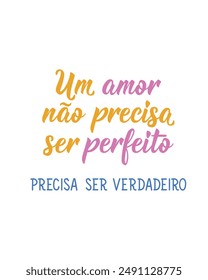 A love doesn't have to be perfect. It must be true in Portuguese. Greeting card with hand-drawn lettering.