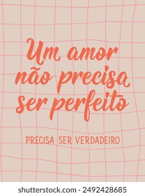 A love doesn't have to be perfect. It must be true in Portuguese. Greeting card with hand-drawn lettering.