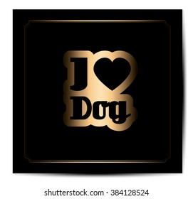 i love dog