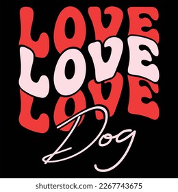 Love Dog, Happy valentine shirt print template, 14 February typography design