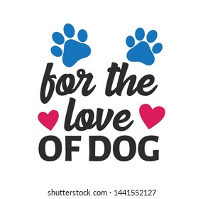 for the love of dog inspiring funny quote and saying vector graphic design for souvenir printing and for cutting machine