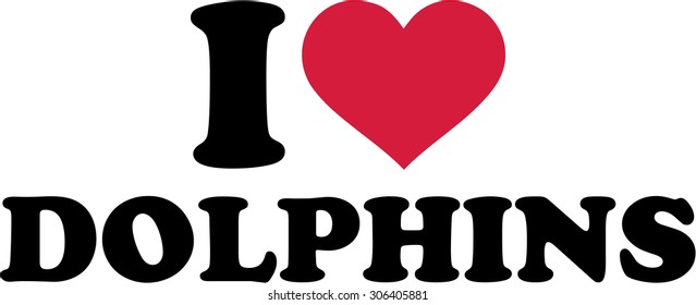 I love Dolphins