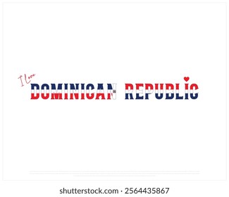 I love DOMINICAN REPUBLIC, I love Dominican Republic typographic design with flag typography and heart on white background, Vector design of I love DOMINICAN REPUBLIC, DOMINICAN REPUBLIC National Day 