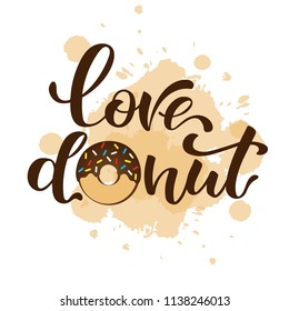 Love donut. Vector illustration with lettering and donut symbol. Trade packaging. Lettering card, invitation or banner template. Calligraphy background. Lettering typography pocter. EPS 10
