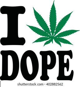 I love dope with marijuana leaf