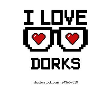 " I love dorks" with glasses and heart in  pixel style