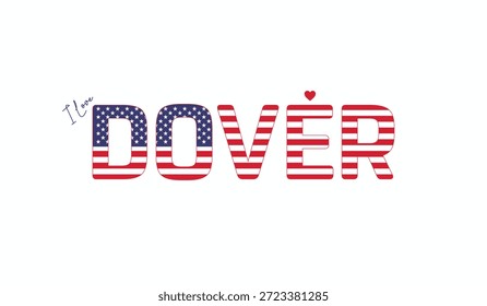 I love Dover, Typographic design of I love Dover on a white background, Flag typography of Dover with heart, Vector design of city of USA