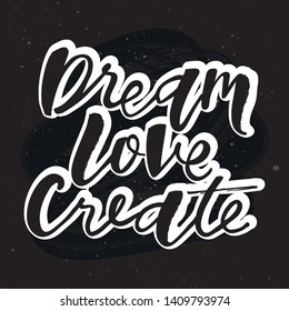 Love dream create motivation quote. Modern handlettering text. Design print for t-shirt, pin label, sticker, greeting card, banner. Vector illustration on background. 