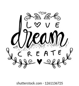  Love dream create. Motivational quote.