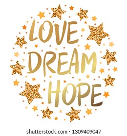 LOVE DREAM HOPE . Hand drawn motivation, inspiration phrase. Isolated print. 