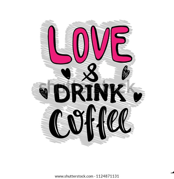 Love Drink Coffee Haddrawn Lettering Quote Stock Vector Royalty Free 1124871131 Shutterstock