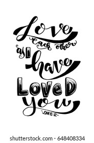 Love Each Other As I Have Loved You. Hand drawn lettering. Bible verse. Modern Calligraphy. Christian Poster