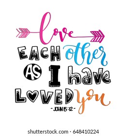 Love Each Other As I Have Loved You. Hand drawn lettering. Bible verse. Modern Calligraphy. Christian Poster