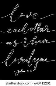Love Each Other As I Have Loved You. Hand drawn lettering. Bible verse. Modern Calligraphy. Christian Poster