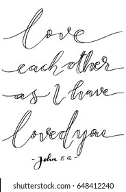 Love Each Other As I Have Loved You. Hand drawn lettering. Bible verse. Modern Calligraphy. Christian Poster