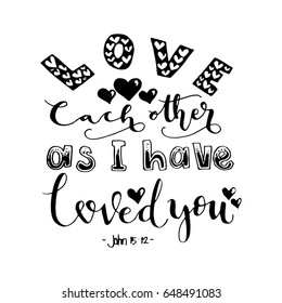 Love Each Other As I Have Loved You on White Background. Hand drawn lettering. Bible verse. Modern Calligraphy. Christian Poster